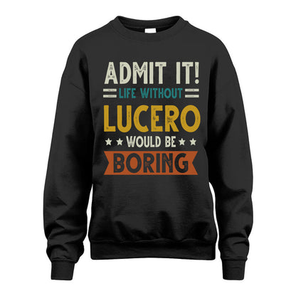 LUCERO HH88-K2–Personalized Funny Quote Apparel “Life Without NAME Would Be Boring”