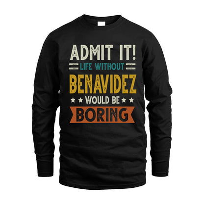 BENAVIDEZ HH88-K2–Personalized Funny Quote Apparel “Life Without NAME Would Be Boring”
