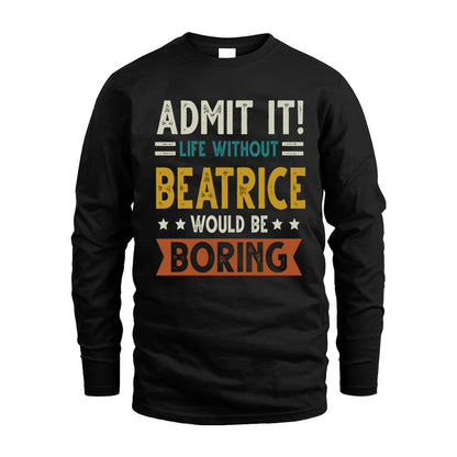 BEATRICE HH88-K2–Personalized Funny Quote Apparel “Life Without NAME Would Be Boring”