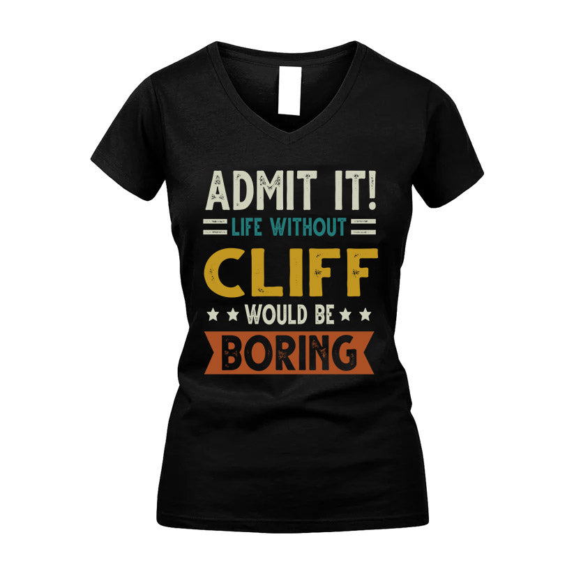 CLIFF HH88-K2–Personalized Funny Quote Apparel “Life Without NAME Would Be Boring”