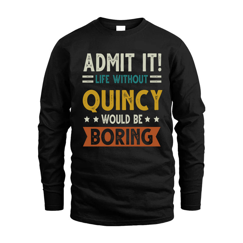 QUINCY HH88-K2–Personalized Funny Quote Apparel “Life Without NAME Would Be Boring”