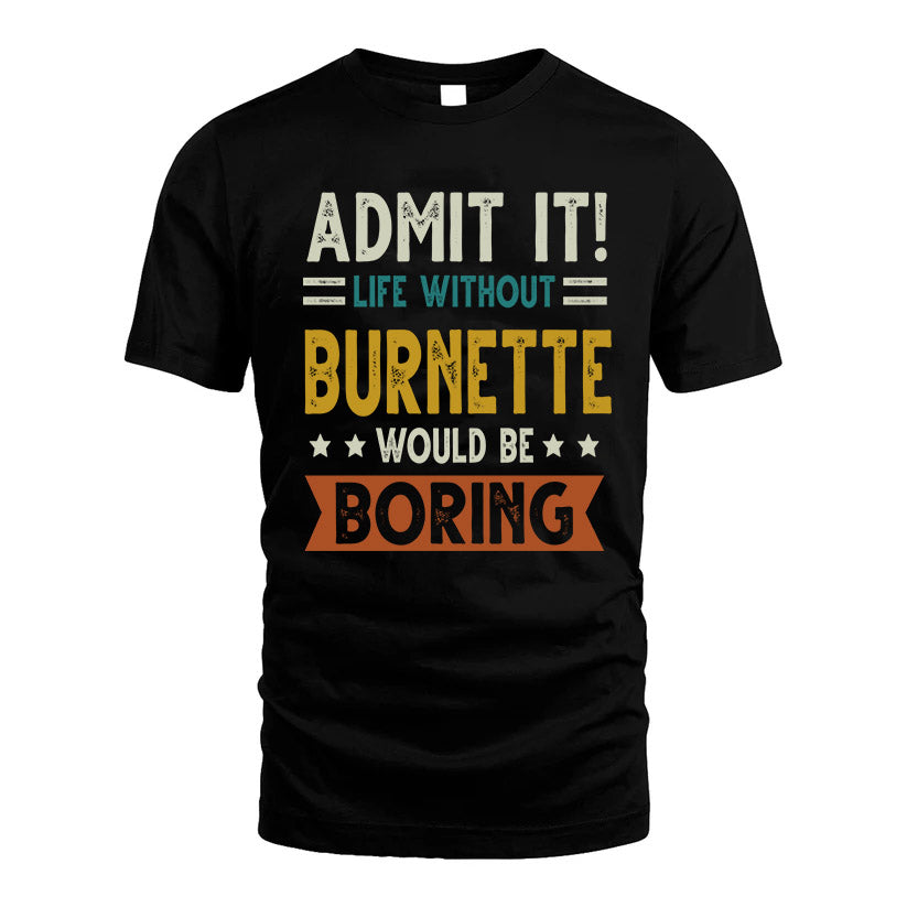 BURNETTE HH88-K2–Personalized Funny Quote Apparel “Life Without NAME Would Be Boring”