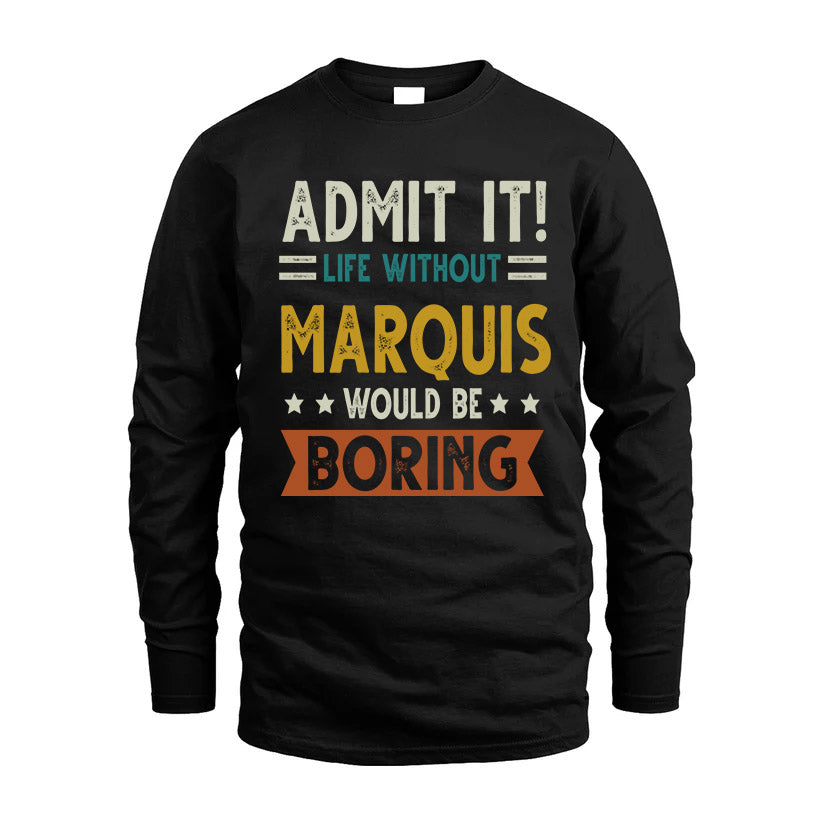 MARQUIS HH88-K2–Personalized Funny Quote Apparel “Life Without NAME Would Be Boring”