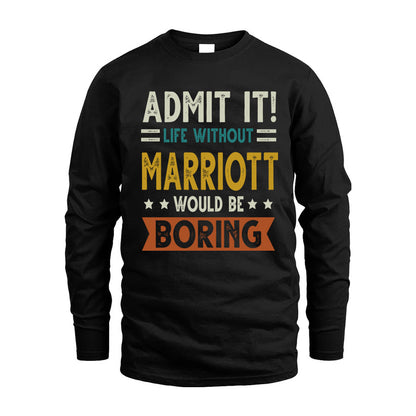 MARRIOTT HH88-K2–Personalized Funny Quote Apparel “Life Without NAME Would Be Boring”