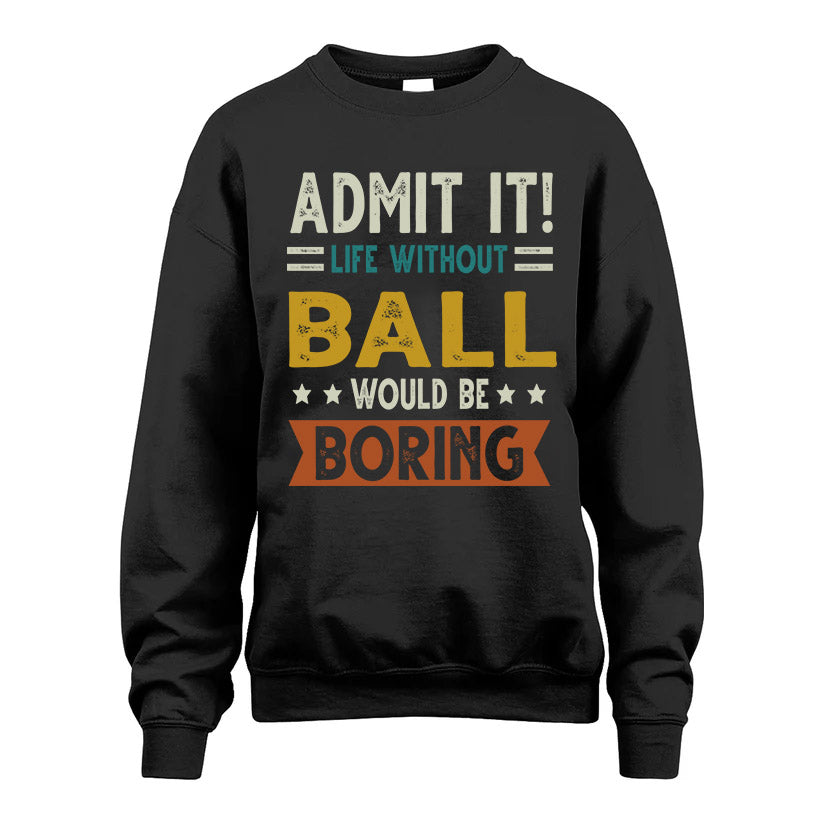 BALL HH88-K2–Personalized Funny Quote Apparel “Life Without NAME Would Be Boring”
