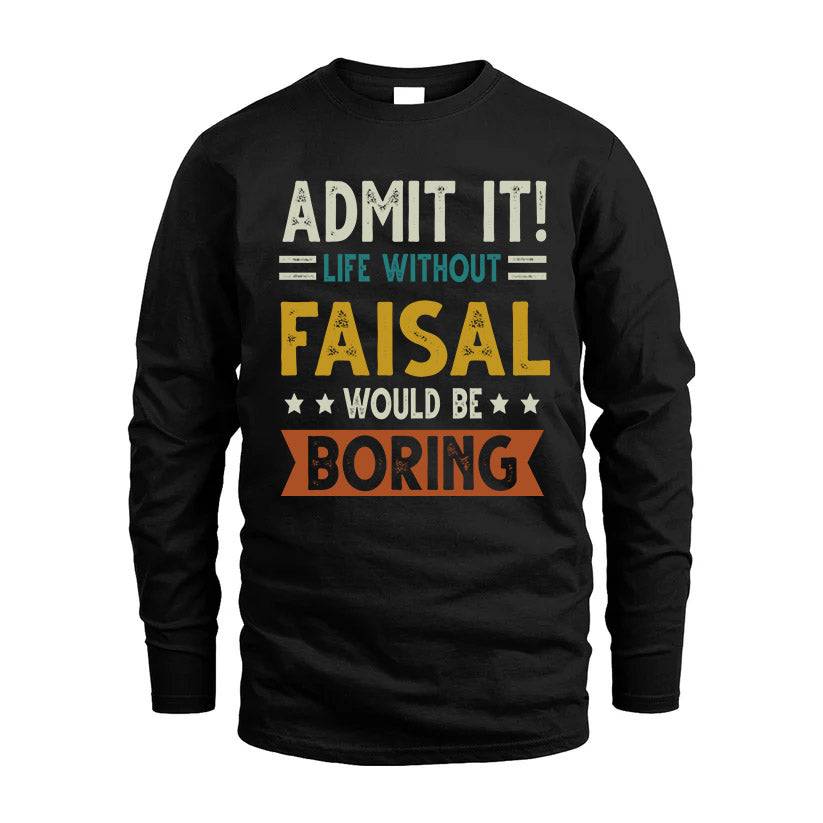 FAISAL HH88-K2–Personalized Funny Quote Apparel “Life Without NAME Would Be Boring”