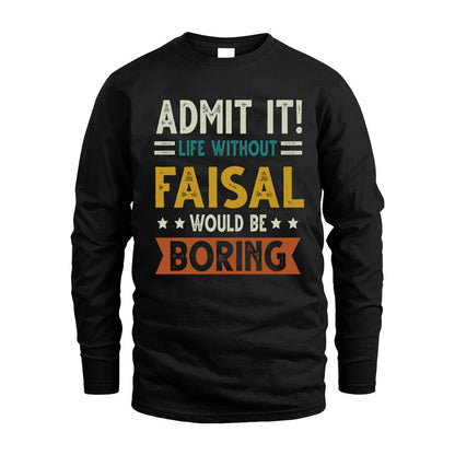 FAISAL HH88-K2–Personalized Funny Quote Apparel “Life Without NAME Would Be Boring”