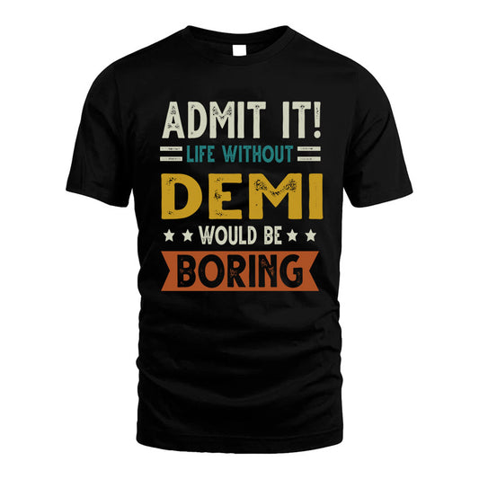 DEMI HH88-K2–Personalized Funny Quote Apparel “Life Without NAME Would Be Boring”