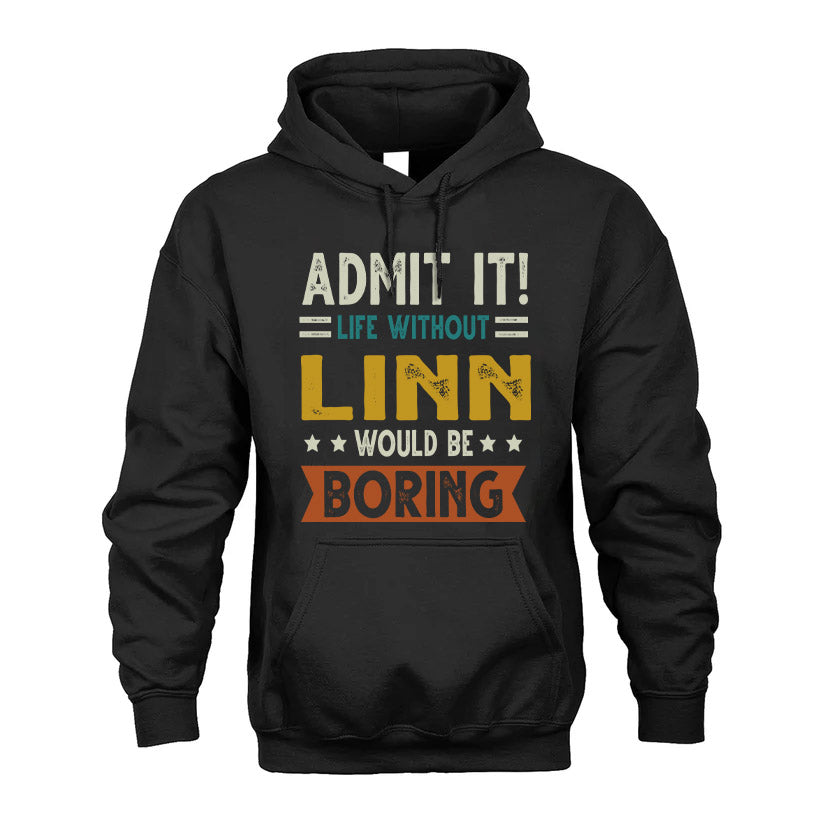 LINN HH88-K2–Personalized Funny Quote Apparel “Life Without NAME Would Be Boring”