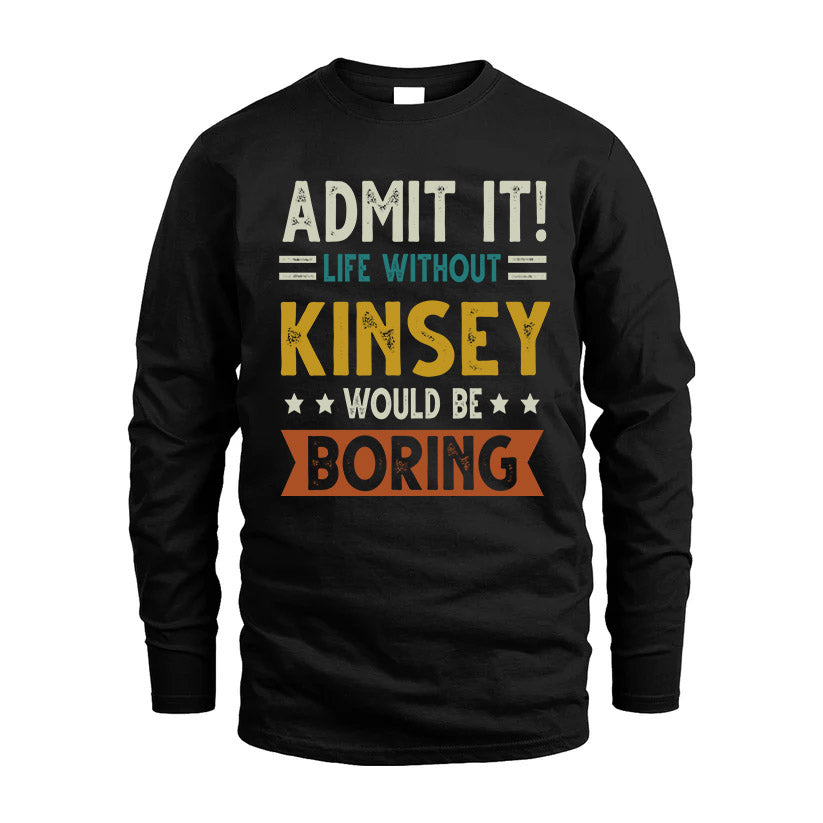 KINSEY HH88-K2–Personalized Funny Quote Apparel “Life Without NAME Would Be Boring”