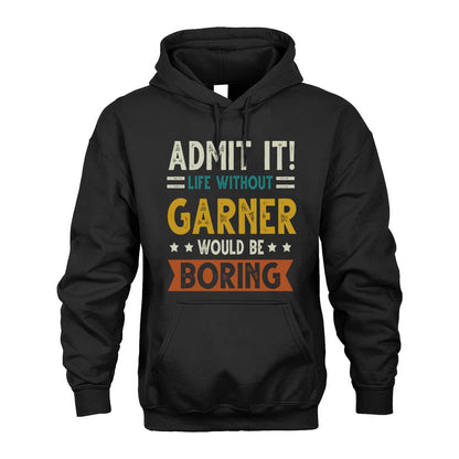 GARNER HH88-K2–Personalized Funny Quote Apparel “Life Without NAME Would Be Boring”