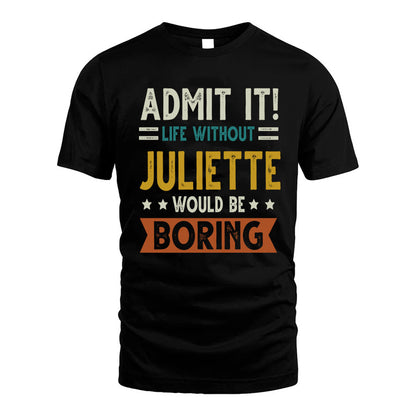 JULIETTE HH88-K2–Personalized Funny Quote Apparel “Life Without NAME Would Be Boring”