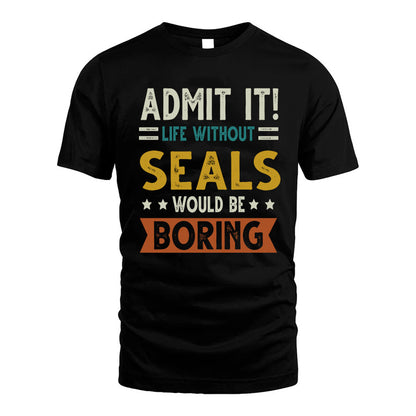 SEALS HH88-K2–Personalized Funny Quote Apparel “Life Without NAME Would Be Boring”