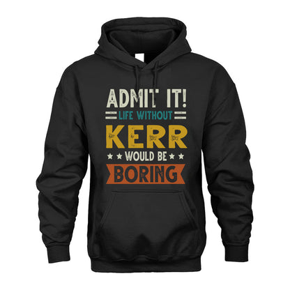 KERR HH88-K2–Personalized Funny Quote Apparel “Life Without NAME Would Be Boring”