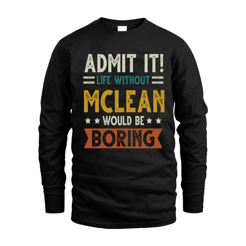MCLEAN HH88-K2–Personalized Funny Quote Apparel “Life Without NAME Would Be Boring”