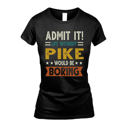 PIKE HH88-K2–Personalized Funny Quote Apparel “Life Without NAME Would Be Boring”