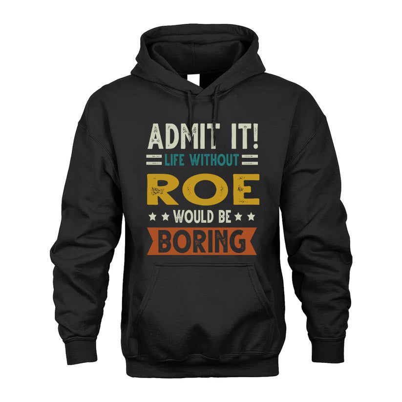 ROE HH88-K2–Personalized Funny Quote Apparel “Life Without NAME Would Be Boring”