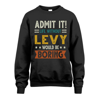 LEVY HH88-K2–Personalized Funny Quote Apparel “Life Without NAME Would Be Boring”