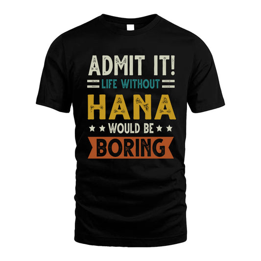HANA HH88-K2–Personalized Funny Quote Apparel “Life Without NAME Would Be Boring”