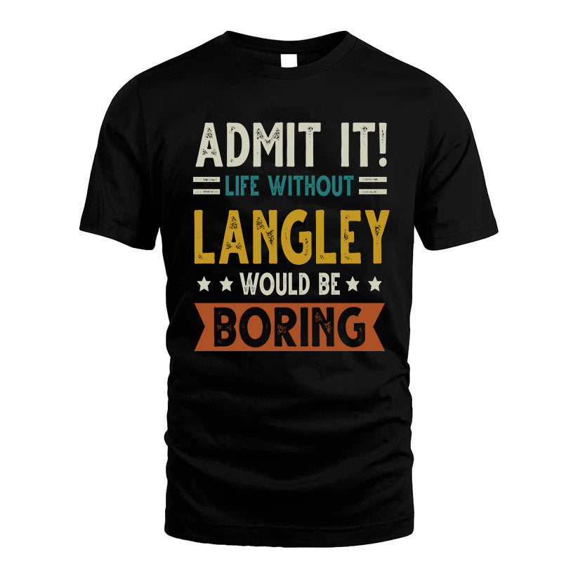 LANGLEY HH88-K2–Personalized Funny Quote Apparel “Life Without NAME Would Be Boring”