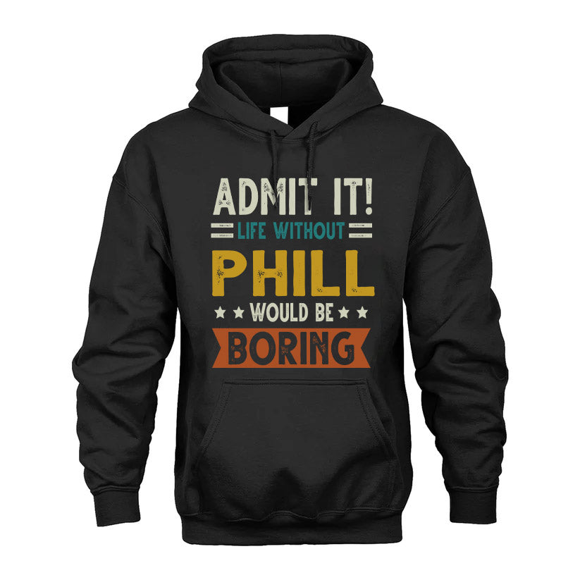 PHILL HH88-K2–Personalized Funny Quote Apparel “Life Without NAME Would Be Boring”