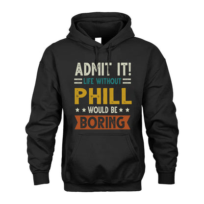PHILL HH88-K2–Personalized Funny Quote Apparel “Life Without NAME Would Be Boring”