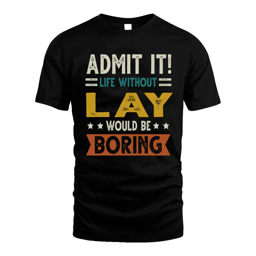 LAY HH88-K2–Personalized Funny Quote Apparel “Life Without NAME Would Be Boring”