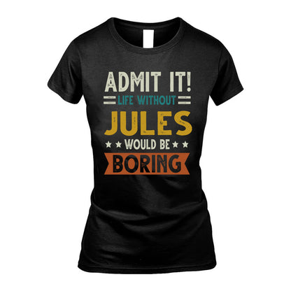 JULES HH88-K2–Personalized Funny Quote Apparel “Life Without NAME Would Be Boring”