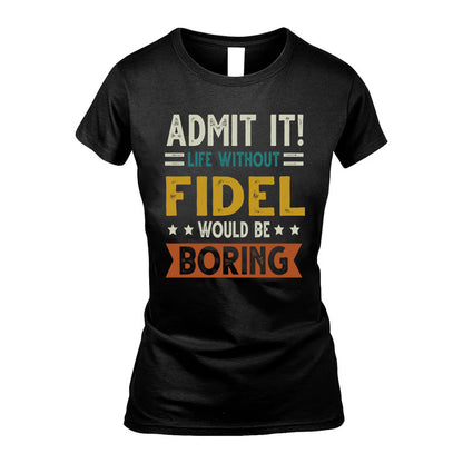 FIDEL HH88-K2–Personalized Funny Quote Apparel “Life Without NAME Would Be Boring”