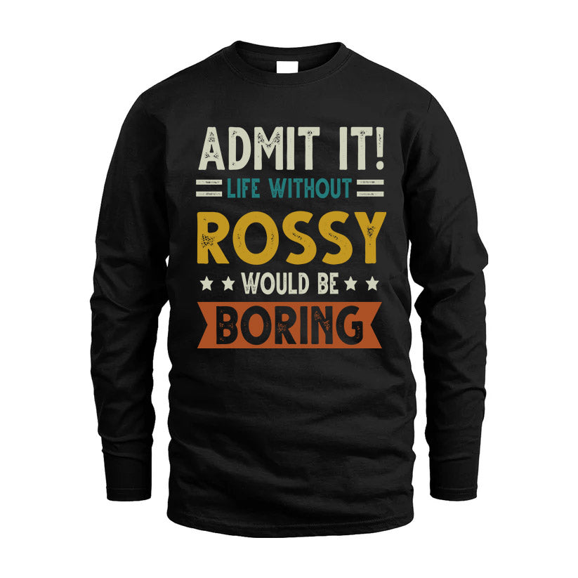 ROSSY HH88-K2–Personalized Funny Quote Apparel “Life Without NAME Would Be Boring”