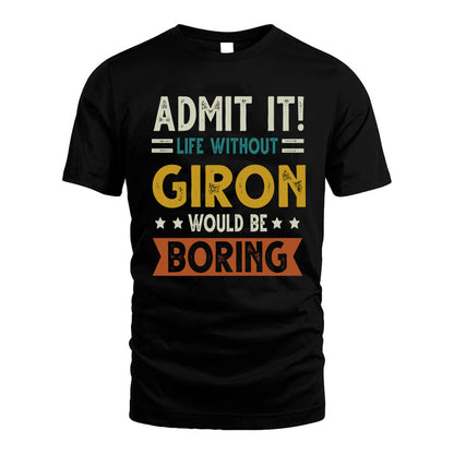 GIRON HH88-K2–Personalized Funny Quote Apparel “Life Without NAME Would Be Boring”
