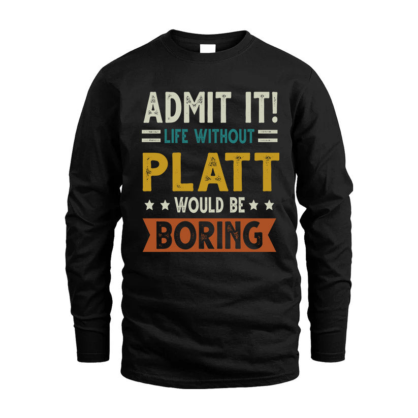 PLATT HH88-K2–Personalized Funny Quote Apparel “Life Without NAME Would Be Boring”