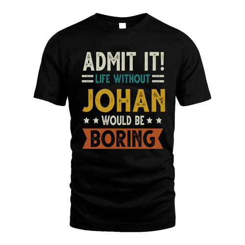 JOHAN HH88-K2–Personalized Funny Quote Apparel “Life Without NAME Would Be Boring”