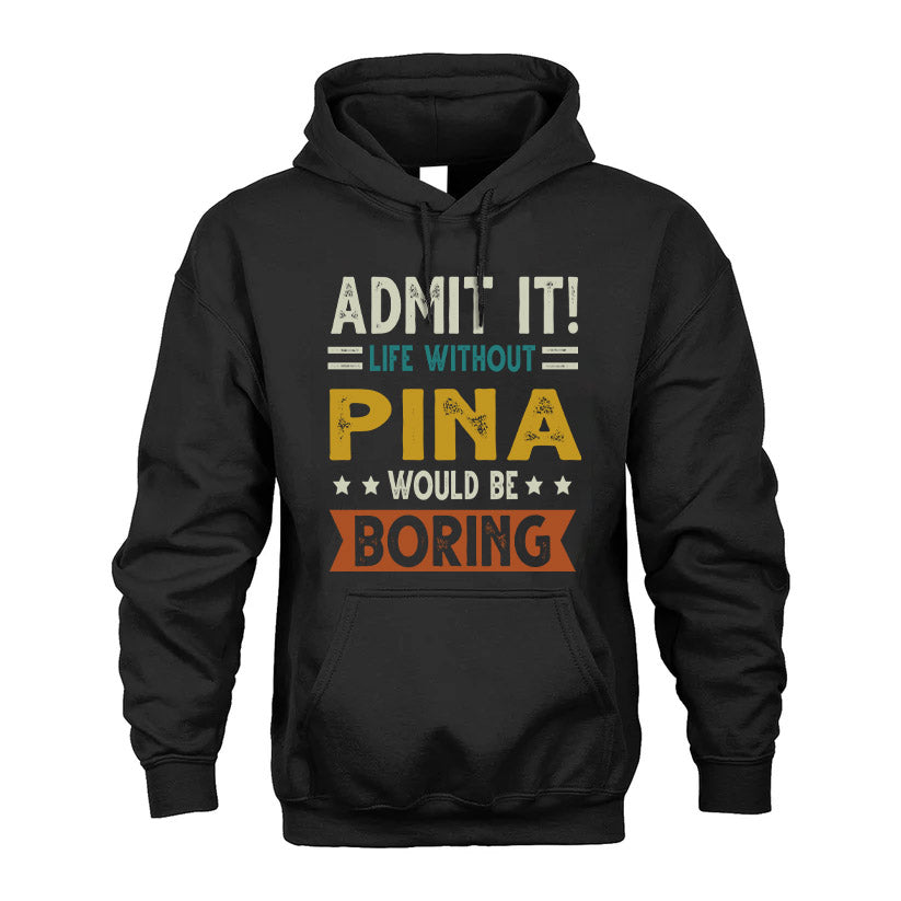 PINA HH88-K2–Personalized Funny Quote Apparel “Life Without NAME Would Be Boring”