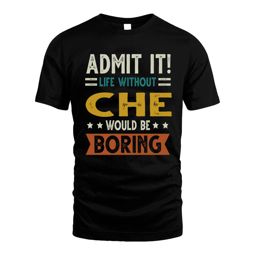 CHE HH88-K2–Personalized Funny Quote Apparel “Life Without NAME Would Be Boring”