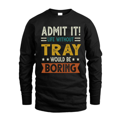 TRAY HH88-K2–Personalized Funny Quote Apparel “Life Without NAME Would Be Boring”