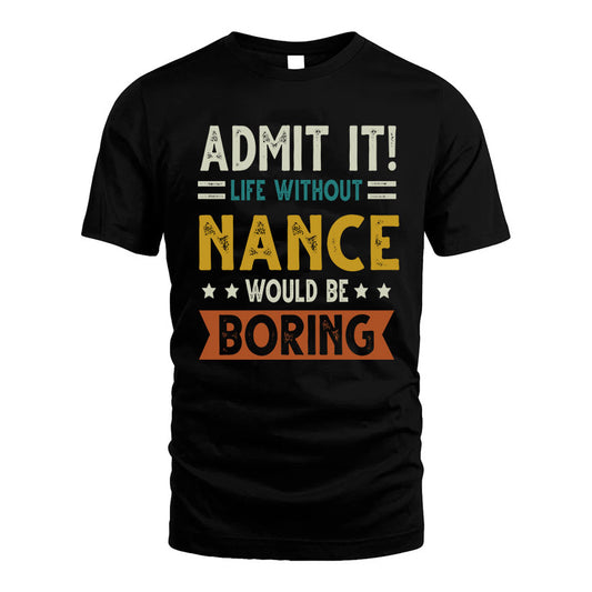 NANCE HH88-K2–Personalized Funny Quote Apparel “Life Without NAME Would Be Boring”