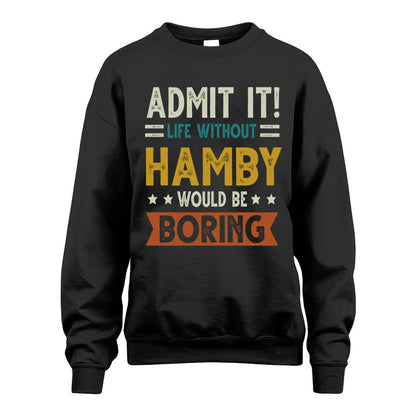HAMBY HH88-K2–Personalized Funny Quote Apparel “Life Without NAME Would Be Boring”