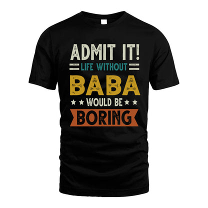 BABA HH88-K2–Personalized Funny Quote Apparel “Life Without NAME Would Be Boring”