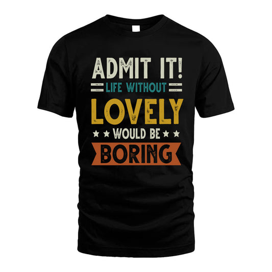 LOVELY HH88-K2–Personalized Funny Quote Apparel “Life Without NAME Would Be Boring”