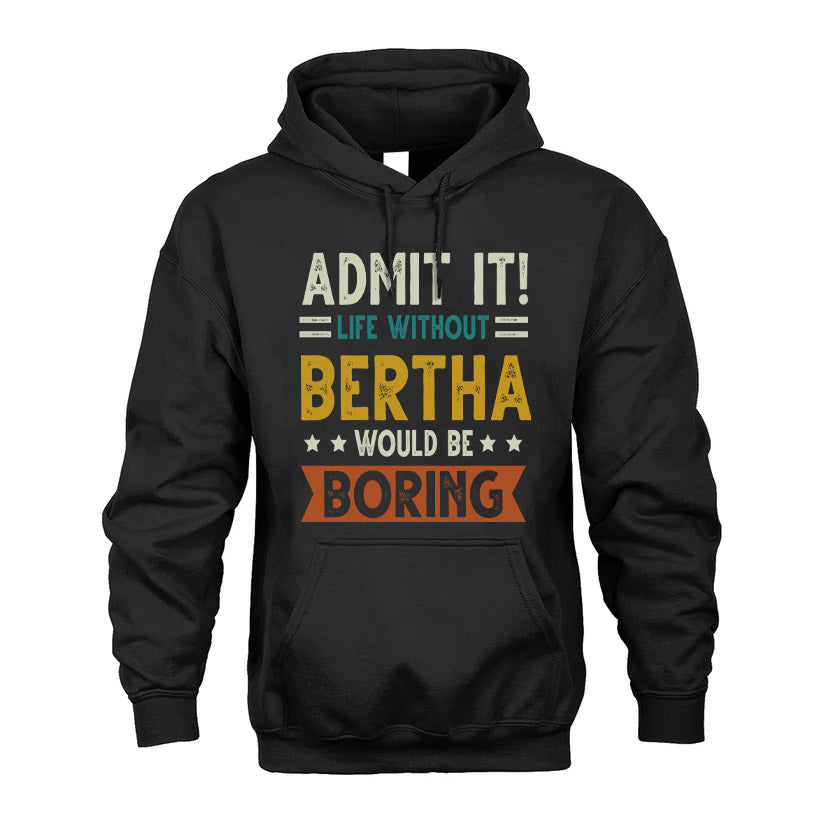 BERTHA HH88-K2–Personalized Funny Quote Apparel “Life Without NAME Would Be Boring”