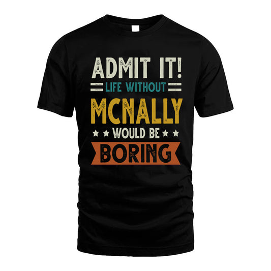 MCNALLY HH88-K2–Personalized Funny Quote Apparel “Life Without NAME Would Be Boring”