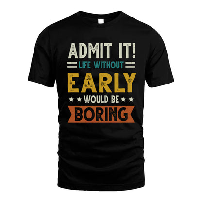 EARLY HH88-K2–Personalized Funny Quote Apparel “Life Without NAME Would Be Boring”