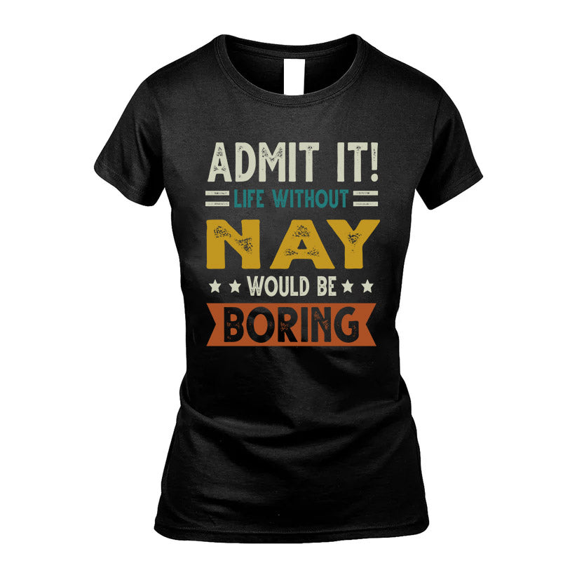 NAY HH88-K2–Personalized Funny Quote Apparel “Life Without NAME Would Be Boring”
