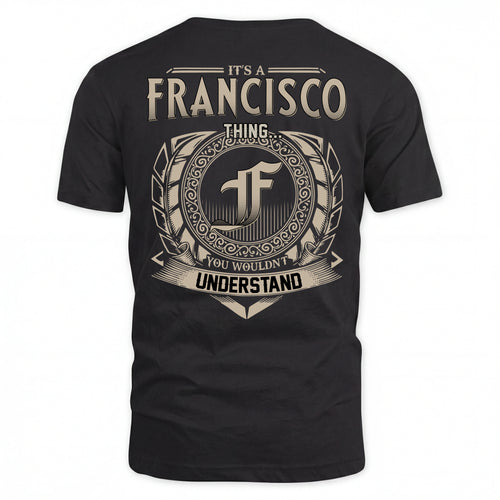 FRANCISCO HH88-K2–Personalized Name Quote Apparel “It’s an NAME Thing You Wouldn’t Understand”