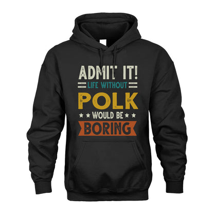 POLK HH88-K2–Personalized Funny Quote Apparel “Life Without NAME Would Be Boring”