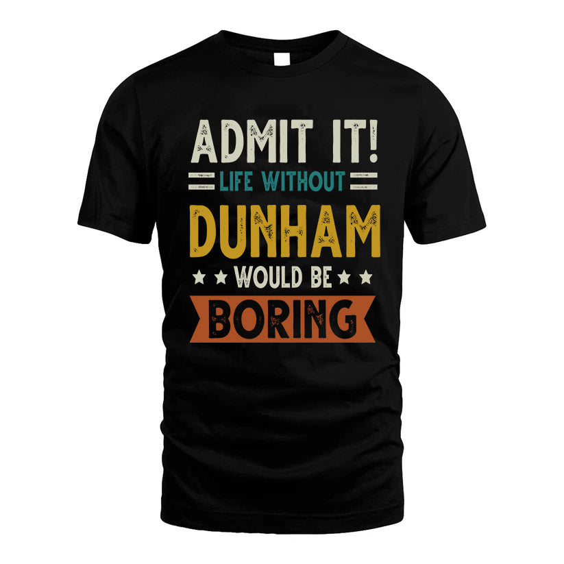 DUNHAM HH88-K2–Personalized Funny Quote Apparel “Life Without NAME Would Be Boring”