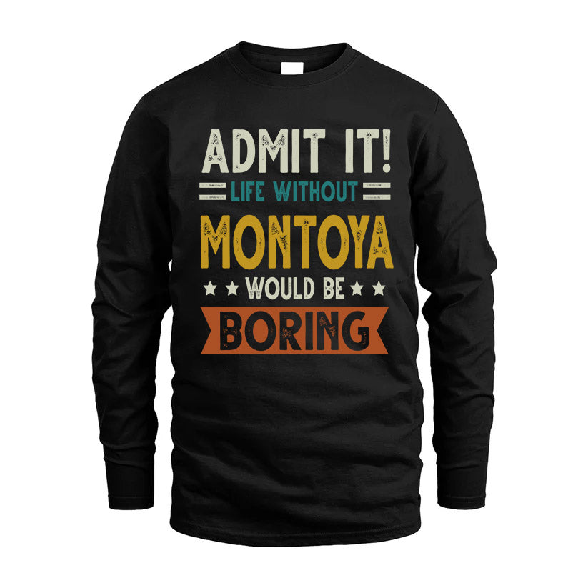 MONTOYA HH88-K2–Personalized Funny Quote Apparel “Life Without NAME Would Be Boring”