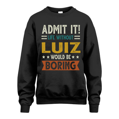 LUIZ HH88-K2–Personalized Funny Quote Apparel “Life Without NAME Would Be Boring”