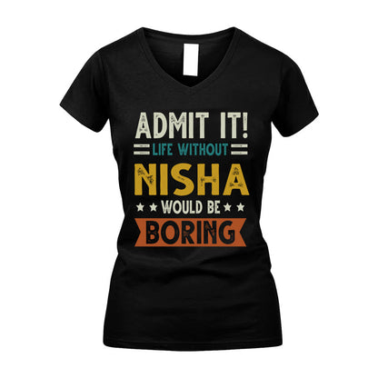 NISHA HH88-K2–Personalized Funny Quote Apparel “Life Without NAME Would Be Boring”